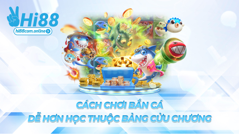 Cách chơi bắn cá – Dễ hơn học thuộc bảng cửu chương