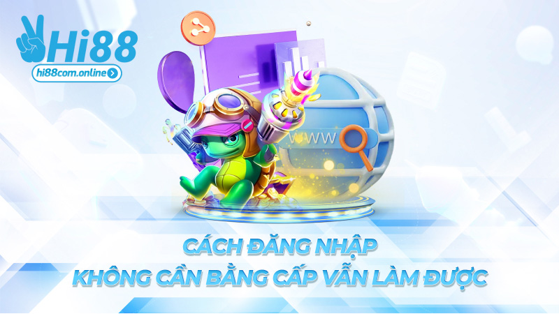 Cách đăng nhập – Không cần bằng cấp vẫn làm được