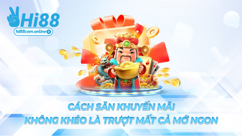 Cách săn khuyến mãi – Không khéo là trượt mất cả mớ ngon