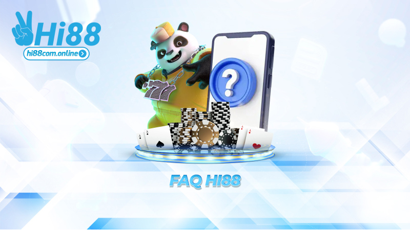 FAQ Hi88 – Giải đáp cặn kẽ, khỏi cần hỏi mấy ông hàng xóm