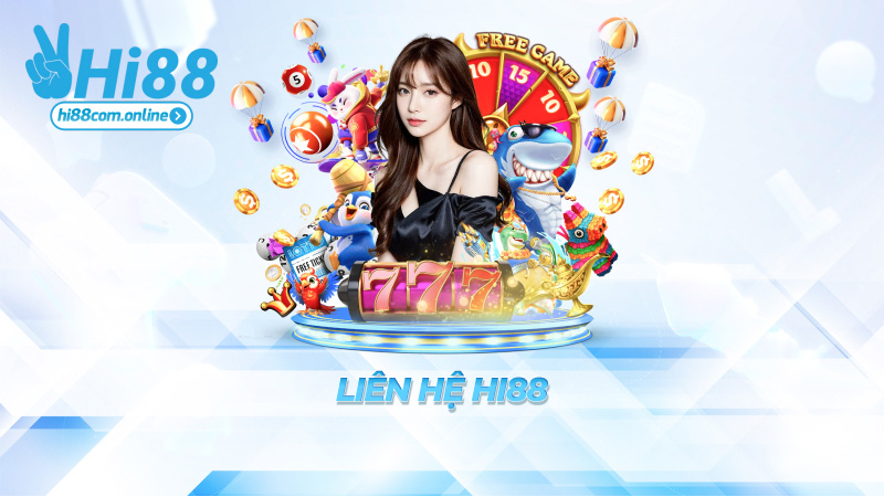 Liên hệ Hi88 – Cần là có mặt, không để anh em “lạc trôi”