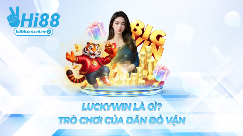 Luckywin là gì? – Trò chơi của dân đỏ vận
