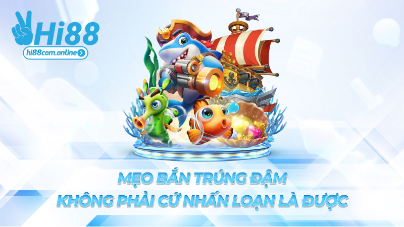 Mẹo bắn trúng đậm – Không phải cứ nhấn loạn là được