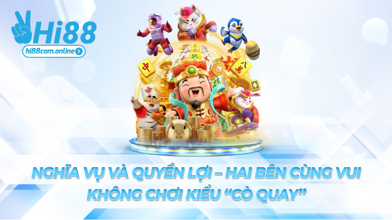Nghĩa vụ và quyền lợi – Hai bên cùng vui, không chơi kiểu “cò quay”
