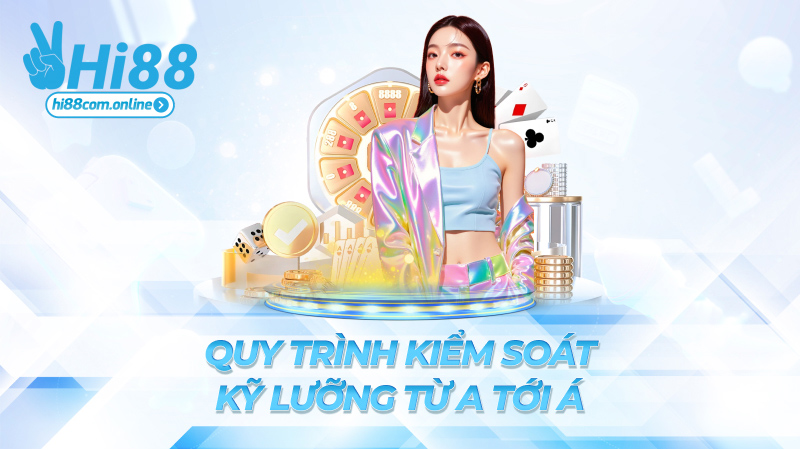 Quy trình kiểm soát – Kỹ lưỡng từ A tới Á