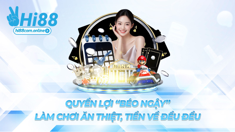 Quyền lợi “béo ngậy” – Làm chơi ăn thiệt, tiền về đều đều